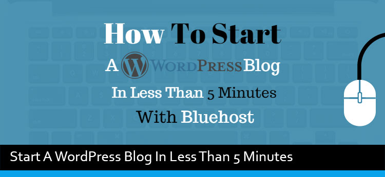 Start A WordPress Blog In Less Than 5 Minutes